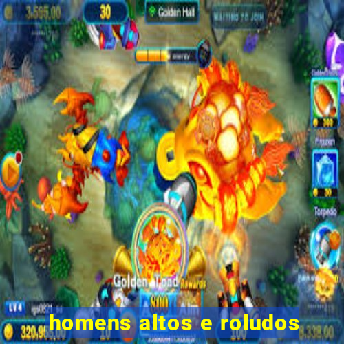 homens altos e roludos